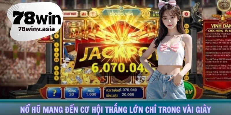 Nổ hũ mang đến cơ hội thắng lớn chỉ trong vài giây