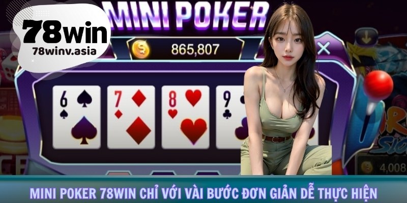 Mini poker 78win chỉ với vài bước đơn giản dễ thực hiện